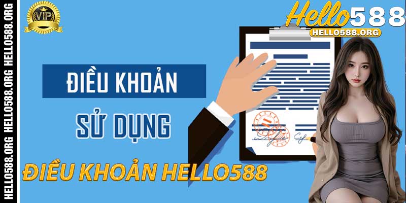 Điều Khoản Hello588: Điều khoản sử dụng dịch vụ