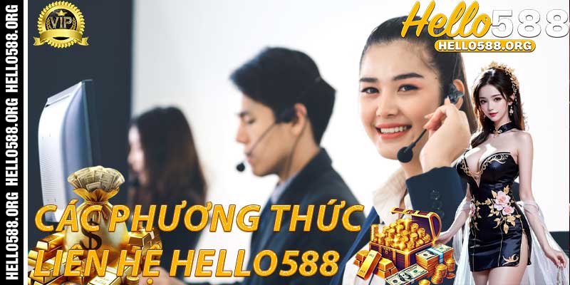 Các Phương Thức Liên Hệ Với Hello588 Hiện Nay