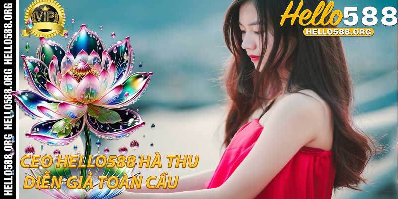 CEO Hello588 Hà Thu: Diễn giả toàn cầu