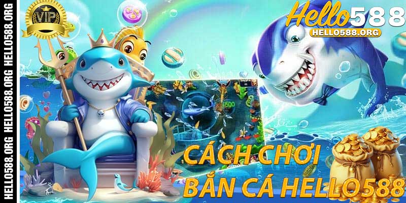 Bắn Cá Hello588: Cách Chơi Dễ Dàng