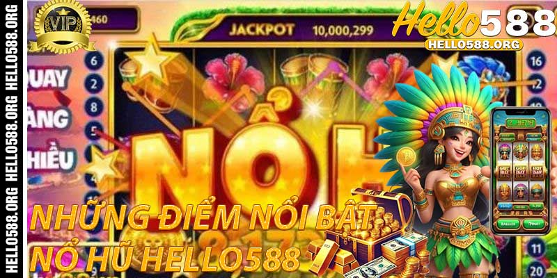Nổ Hũ Hello588: Những Điểm Nổi Bật
