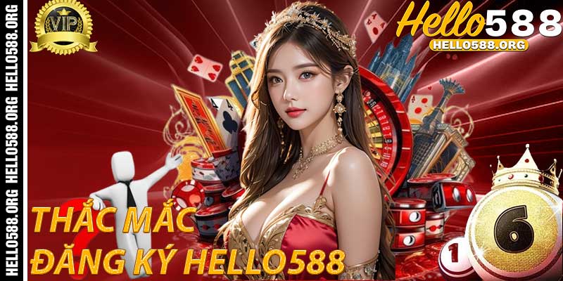 Giải Đáp Thắc Mắc Về Đăng Ký Hello588