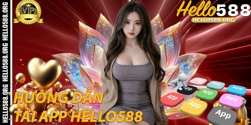 Hướng dẫn Tải App Hello588 trên điện thoại