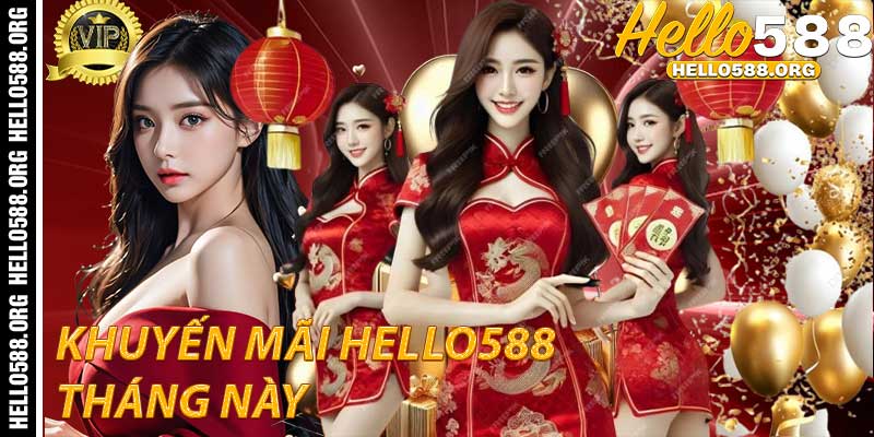 Khuyến Mãi Hello588 Trong Tháng Này