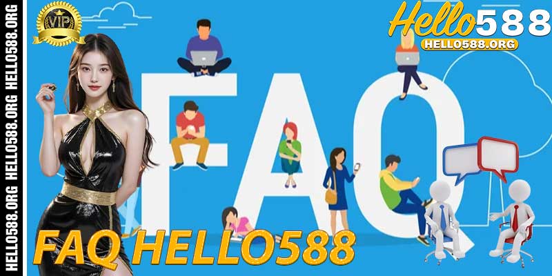 FAQ hello588 - Những thắc mắc thường gặp
