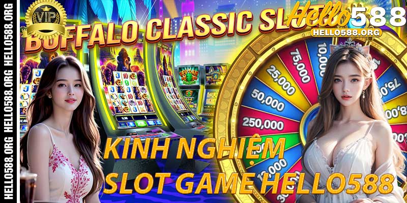 Kinh nghiệm thắng lớn với Slot Hello588